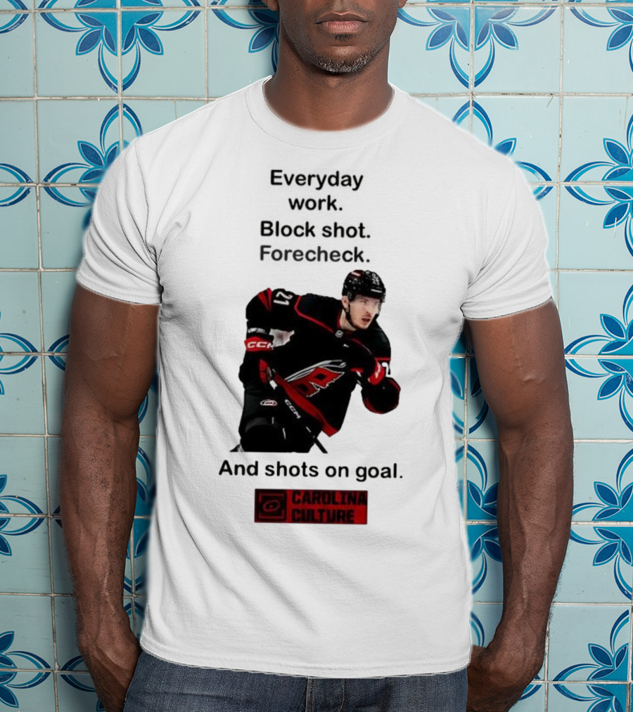 Carolina Culture Everyday Work Block Shot Forecheck And Shots On Goal T-Shirt