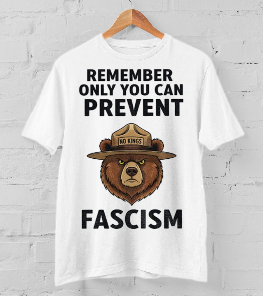 Remember Only You Can Prevent Fascism No Kings Bear T-Shirt