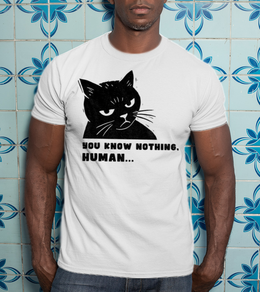 You Know Nothing Human Cat Meme T-Shirt