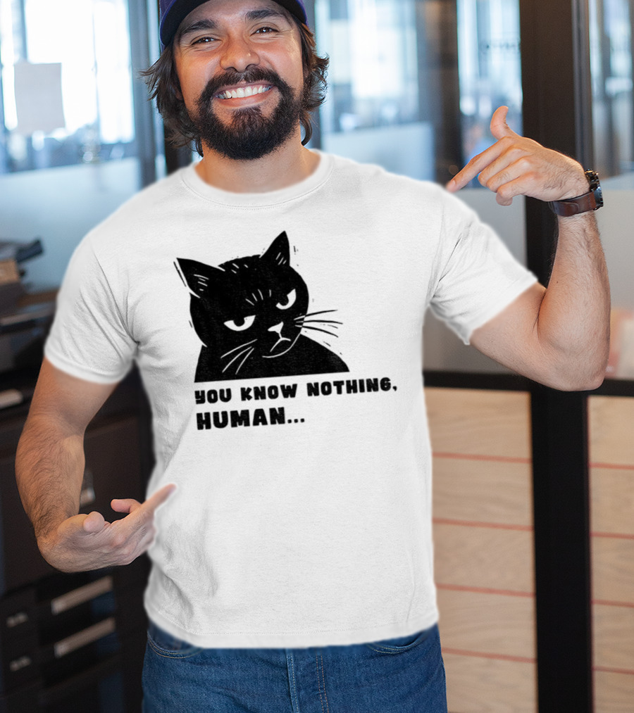 You Know Nothing Human Cat Meme T-Shirt