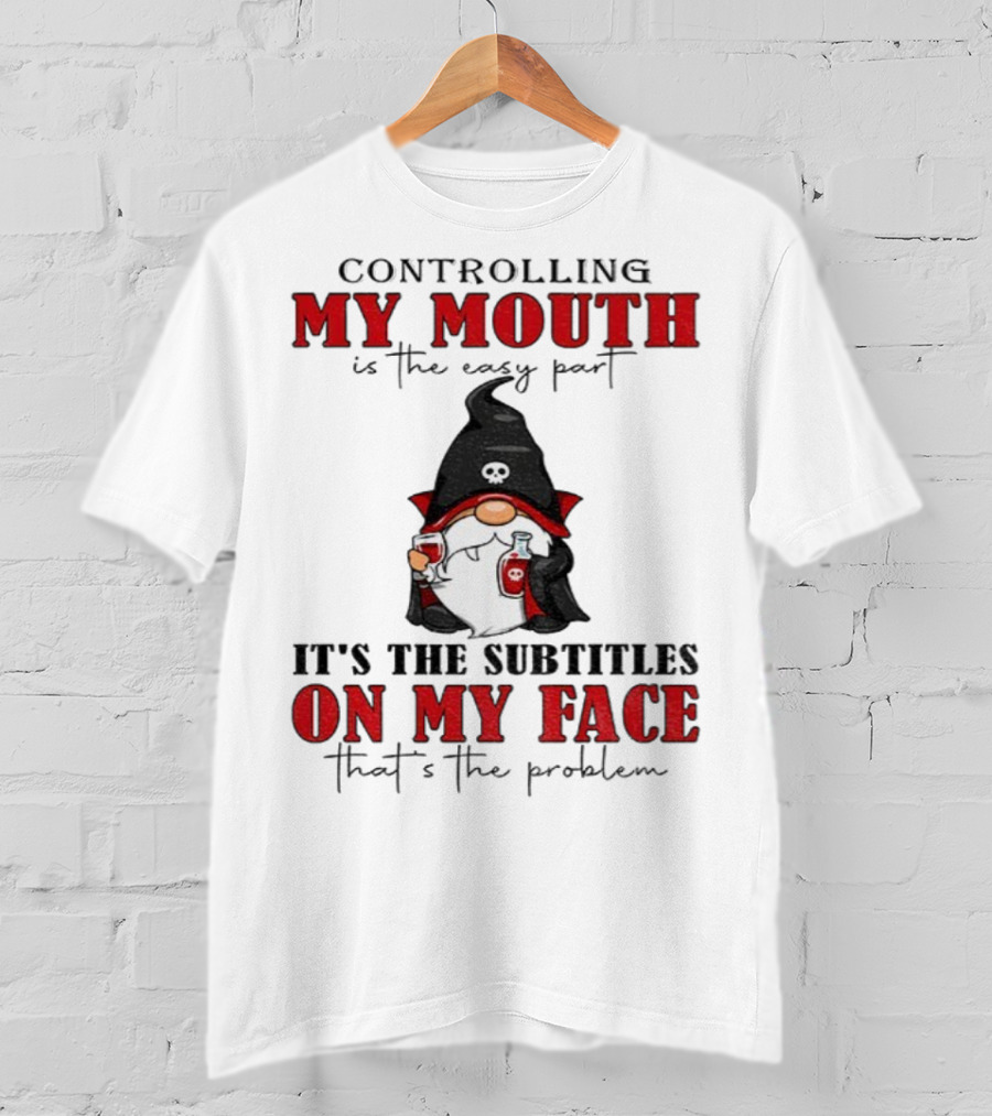 Controlling My Mouth Easy Part Gnome Halloween Subtitles Face Problem T-Shirt