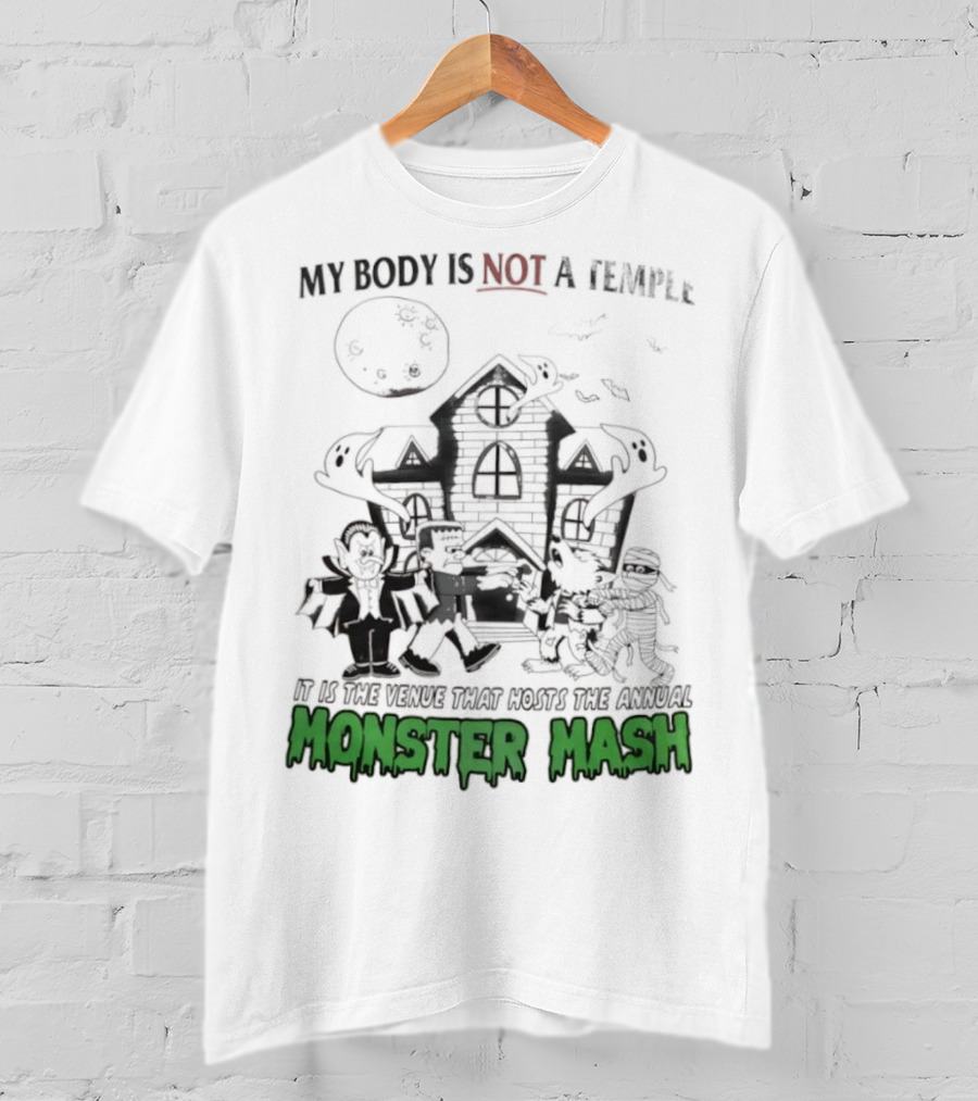 My Body Is Not A Temple It Is The Venue That Hosts The Annual Monster Mash Haunted House Party T-Shirt