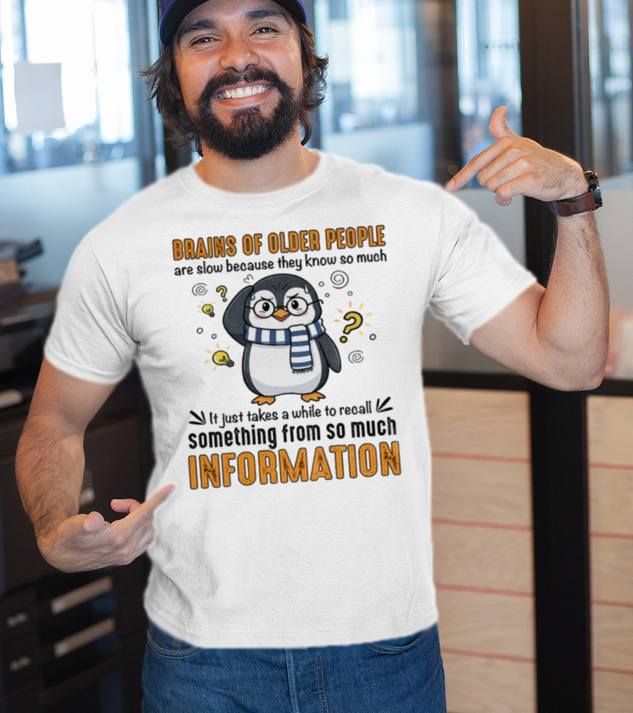 Penguin Brains Of Older People Are Slow Because They Know So Much Information T-Shirt