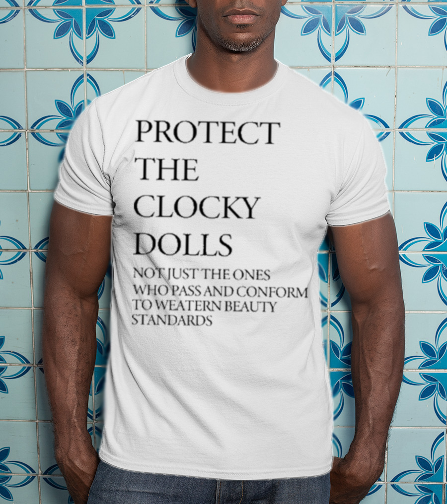 Protect The Y Dolls Not Just Those Who Conform To Western Beauty Standards T-Shirt