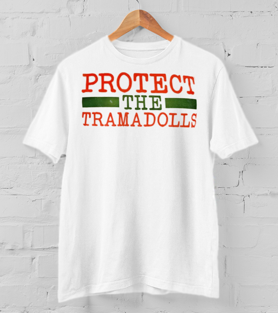 PROTECT THE TRAMADOLLS T-Shirt