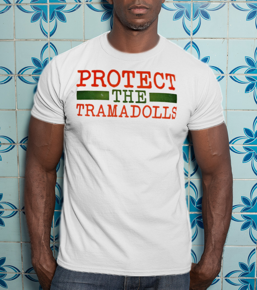 PROTECT THE TRAMADOLLS T-Shirt
