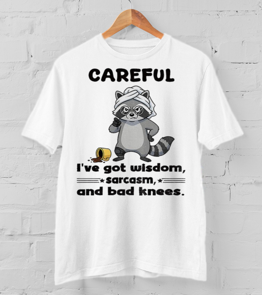 Raccoon Careful I've Got Wisdom Sarcasm And Bad Knees With Coffee Cup T-Shirt