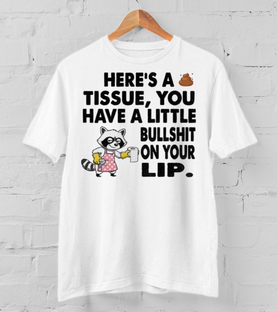 Raccoon Here's A Tissue You Have A Little Bullshit On Your Lip Funny Meme T-Shirt