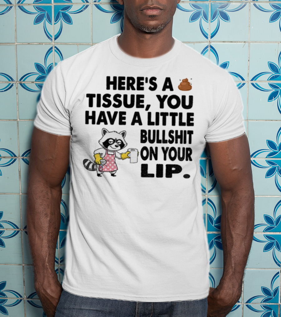 Raccoon Here's A Tissue You Have A Little Bullshit On Your Lip Funny Meme T-Shirt