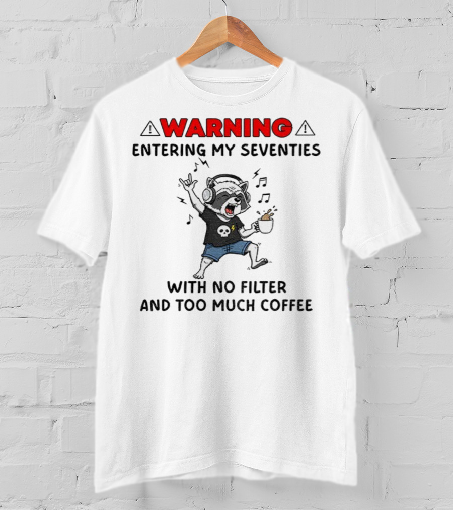 Warning Raccoon Entering My Seventies No Filter Too Much Coffee Music Fun T-Shirt