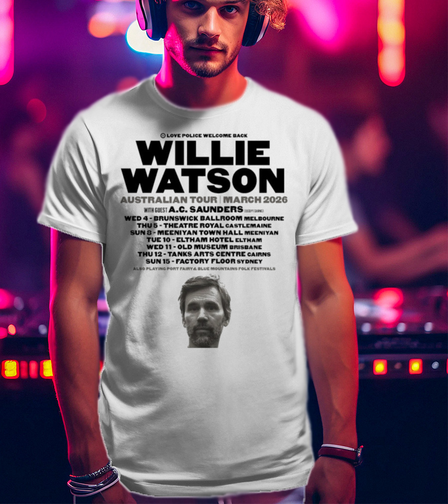 Willie Watson Australian Tour March 2026 Love Police Welcome Back T-Shirt