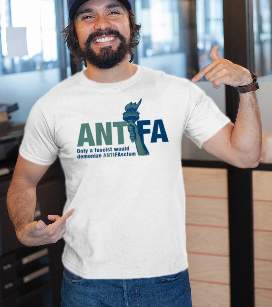 ANTIFA Only A Fascist Would Demonize ANTIFAscism Statue Of Liberty Torch T-Shirt