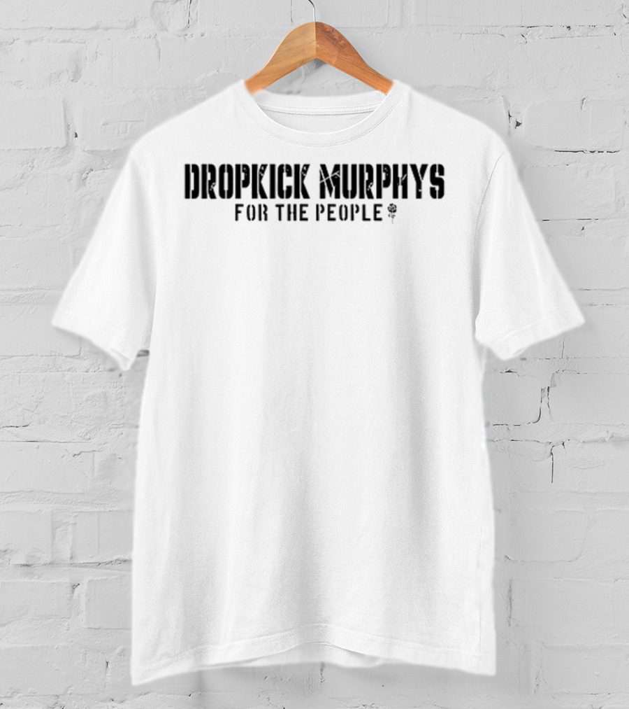 Dropkick Murphys For The People The Working People Fuel The Engine While You Yank The Chain T-Shirt