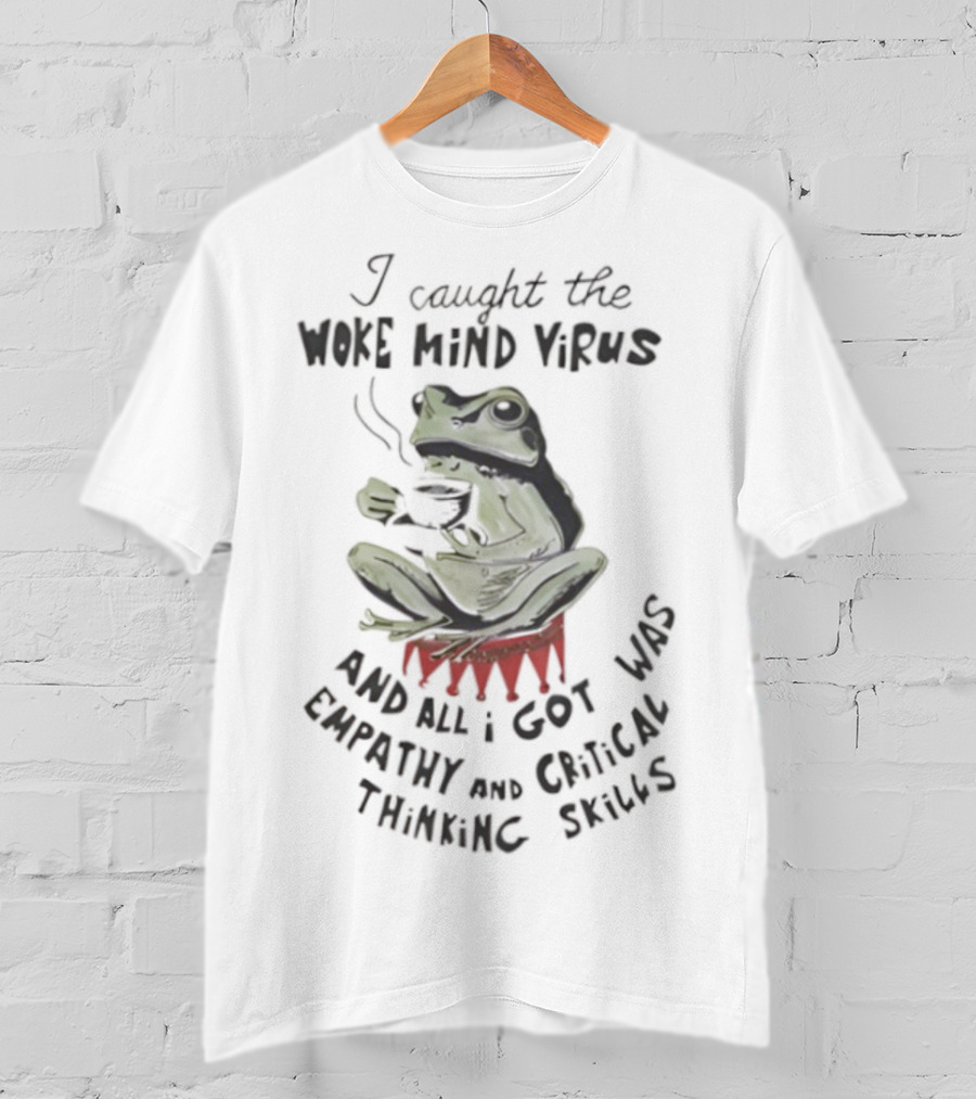 Frog I Caught The Woke Mind Virus Empathy And Critical Thinking Skills T-Shirt
