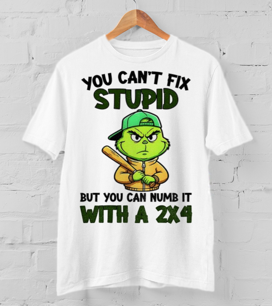 Grinch You Can’t Fix Stupid But You Can Numb It With A 2x4 Christmas T-Shirt