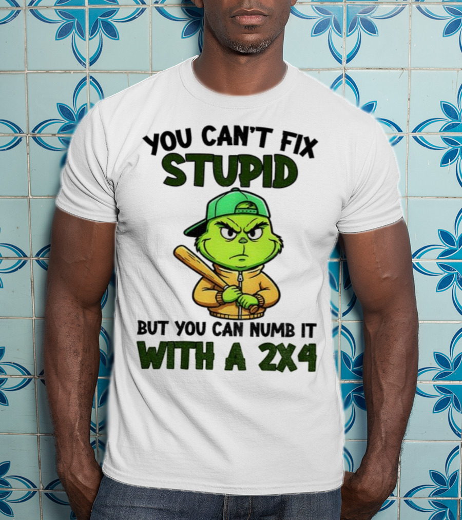 Grinch You Can’t Fix Stupid But You Can Numb It With A 2x4 Christmas T-Shirt