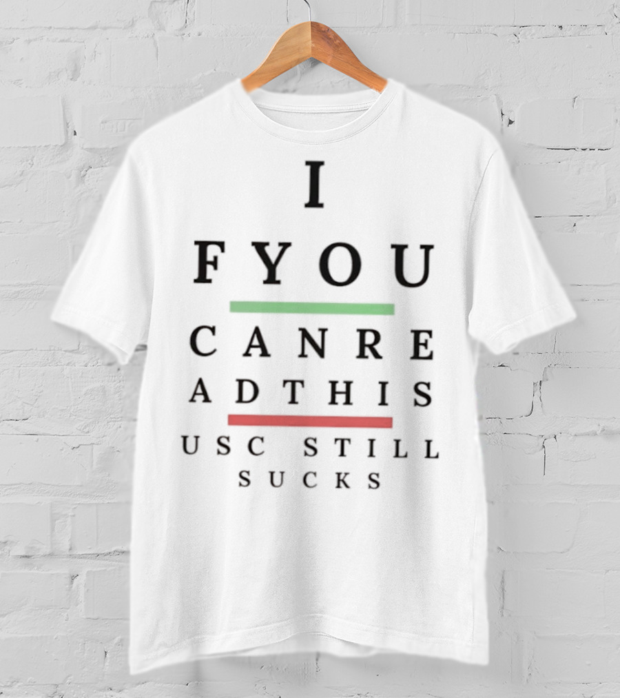 I F You Can Read This USC Still Sucks T-Shirt