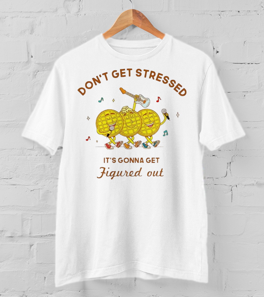 Don't Get Stressed It's Gonna Get Figured Out Waffle Meme T-Shirt