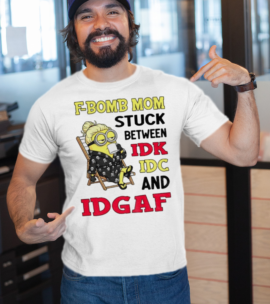 F-Bomb Mom Stuck Between IDK IDC And IDGAF Minion Grandma T-Shirt