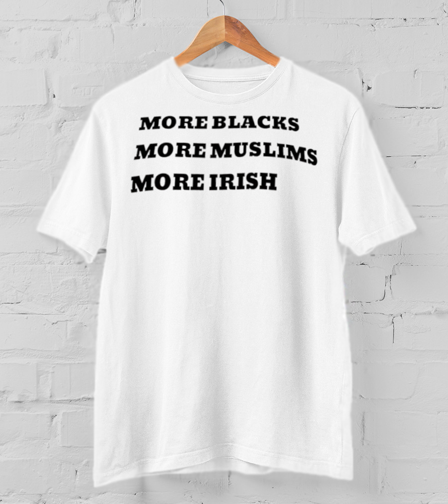 More Blacks More Muslims More Irish Diversity Equality Inclusion T-Shirt