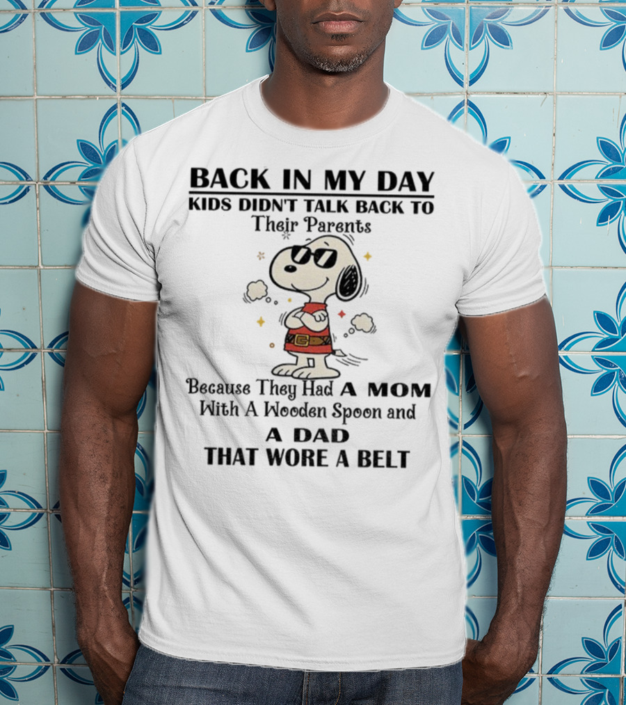 Snoopy Back In My Day Kids Didn’t Talk Back To Their Parents Mom With Wooden Spoon Dad That Wore A Belt T-Shirt