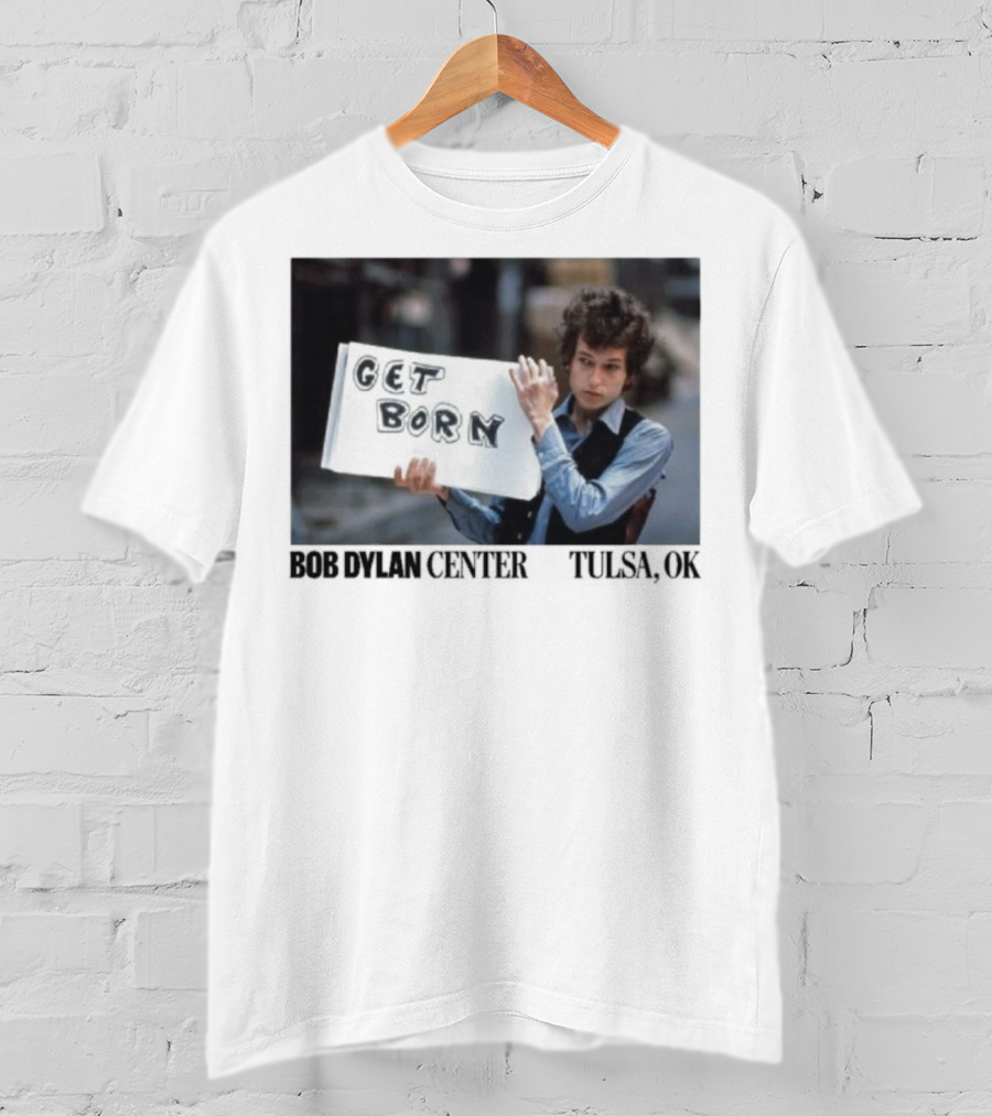 Bob Dylan Center Tulsa OK Get Born Tony Frank T-Shirt