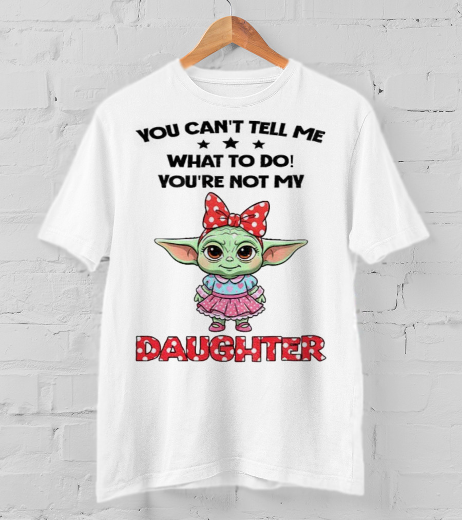 Cute Baby Yoda You Can’t Tell Me What To Do You’re Not My Daughter Bow Polka Dot Dress T-Shirt