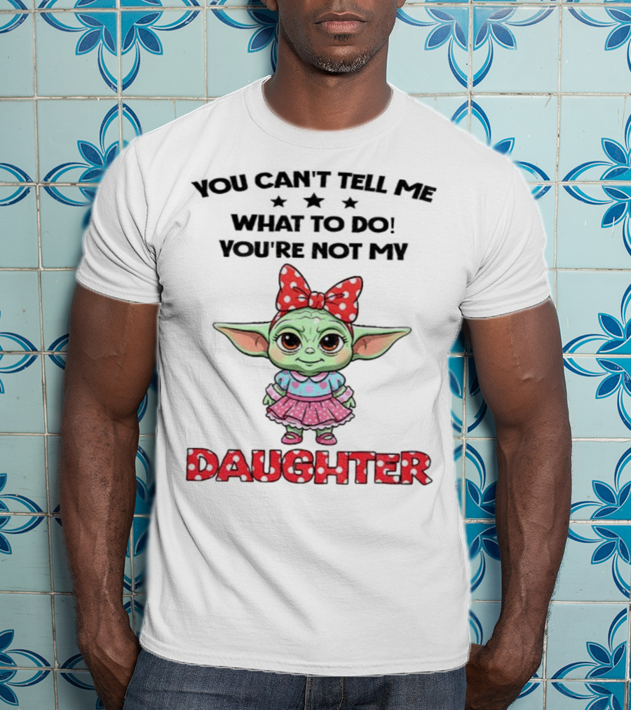 Cute Baby Yoda You Can’t Tell Me What To Do You’re Not My Daughter Bow Polka Dot Dress T-Shirt