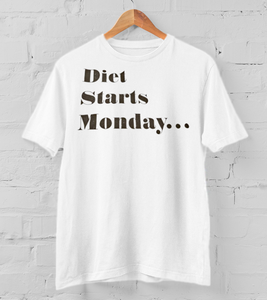 Diet Starts Monday Humorous Quote For Procrastinators T-Shirt
