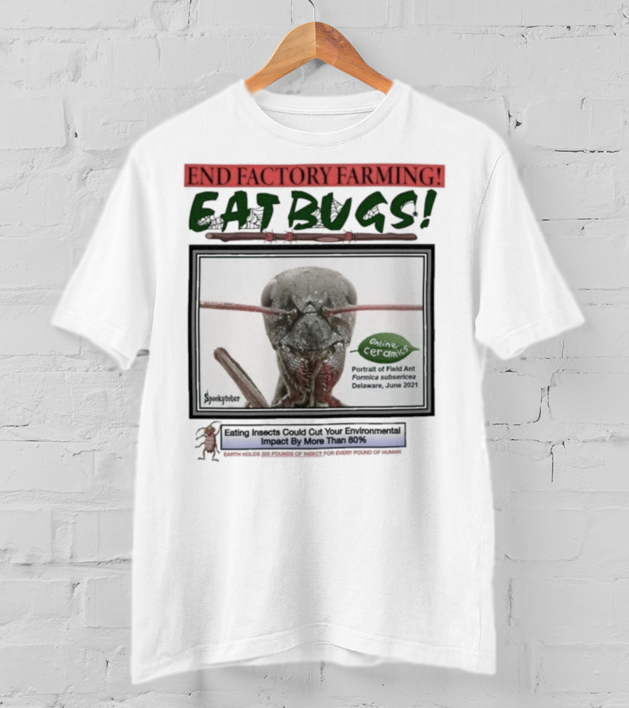 End Factory Farming Eat Bugs Insects Reduce Environmental Impact Over 80% T-Shirt