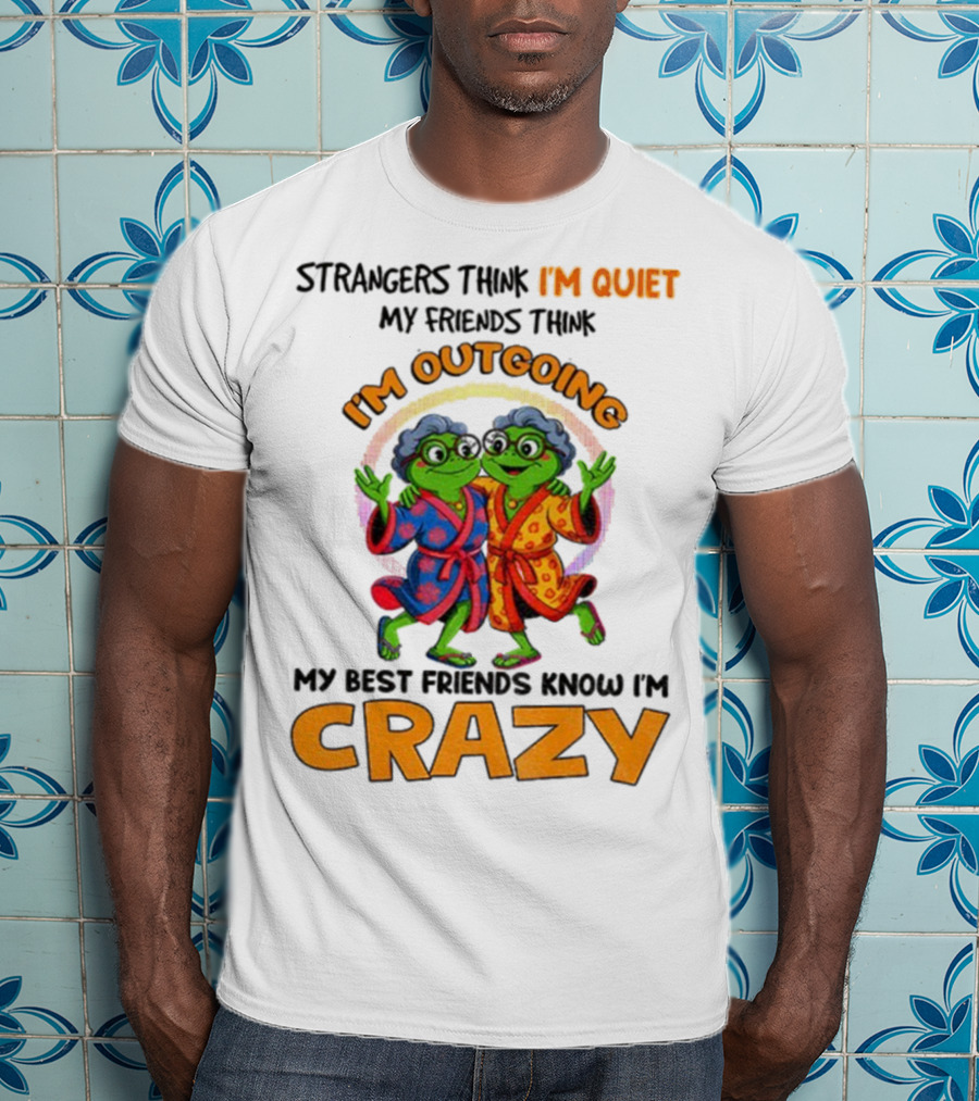Strangers Think I'm Quiet My Friends Think I'm Outgoing My Best Friends Know I'm Crazy Frog Grandma T-Shirt