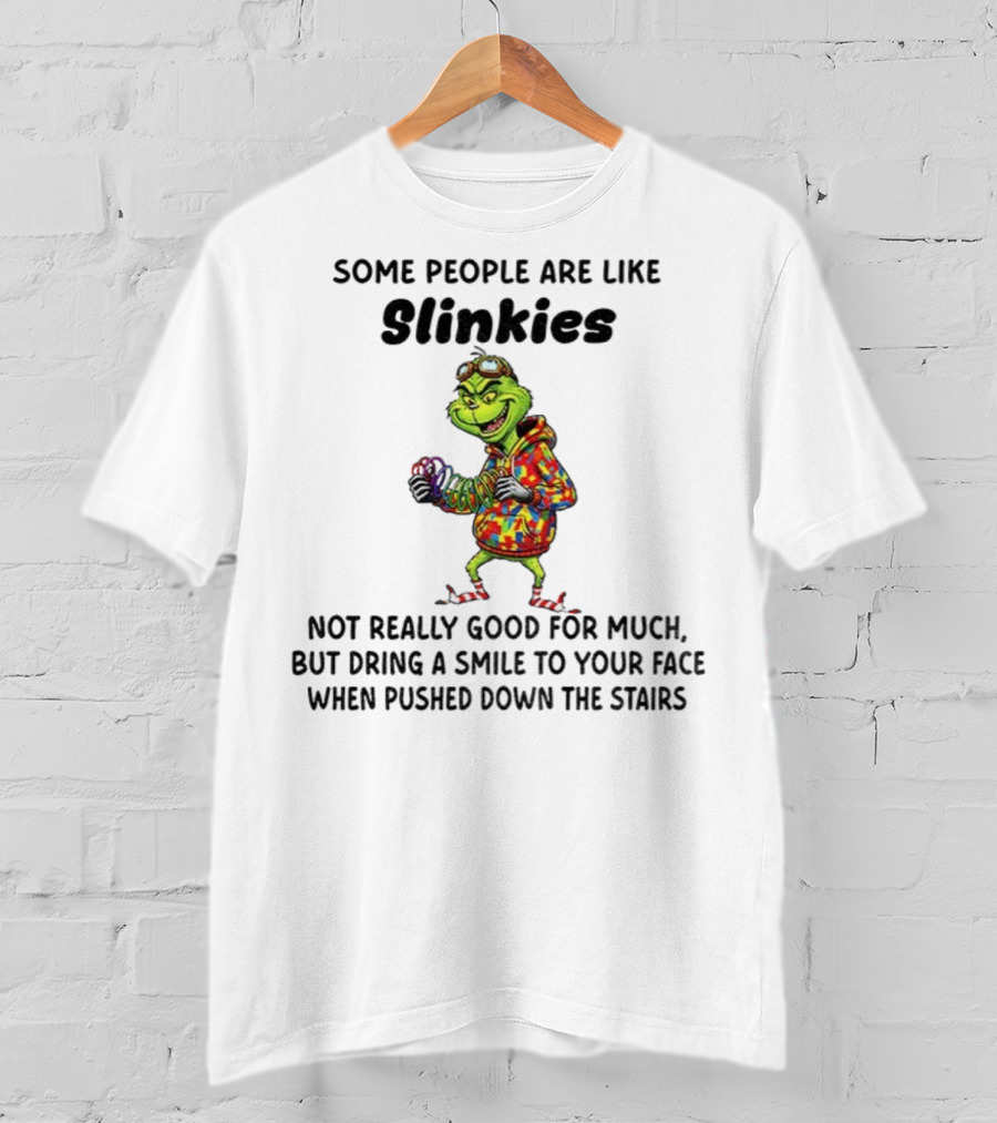 Grinch Some People Are Like Slinkies Not Really Good For Much Christmas Humor T-Shirt