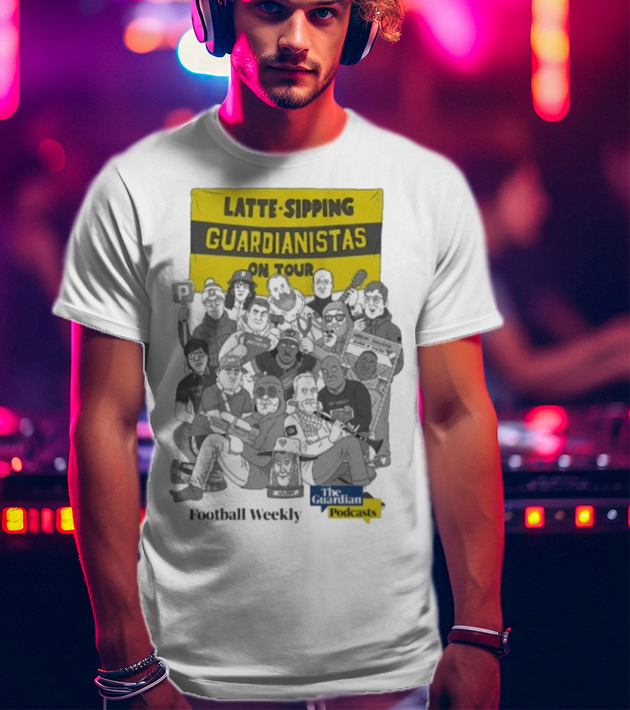 Latte-Sipping Guardianistas On Tour Football Weekly The Guardian Podcasts T-Shirt
