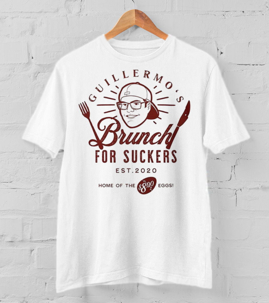 Guillermo's Brunch For Suckers Est 2020 Home Of The Eggs T-Shirt