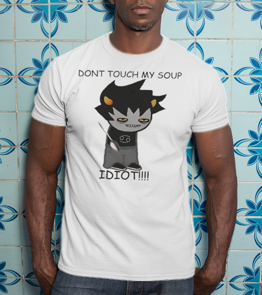 Homestuck Karkat Don't Touch My Soup Idiot Troll Character Fan Art T-Shirt