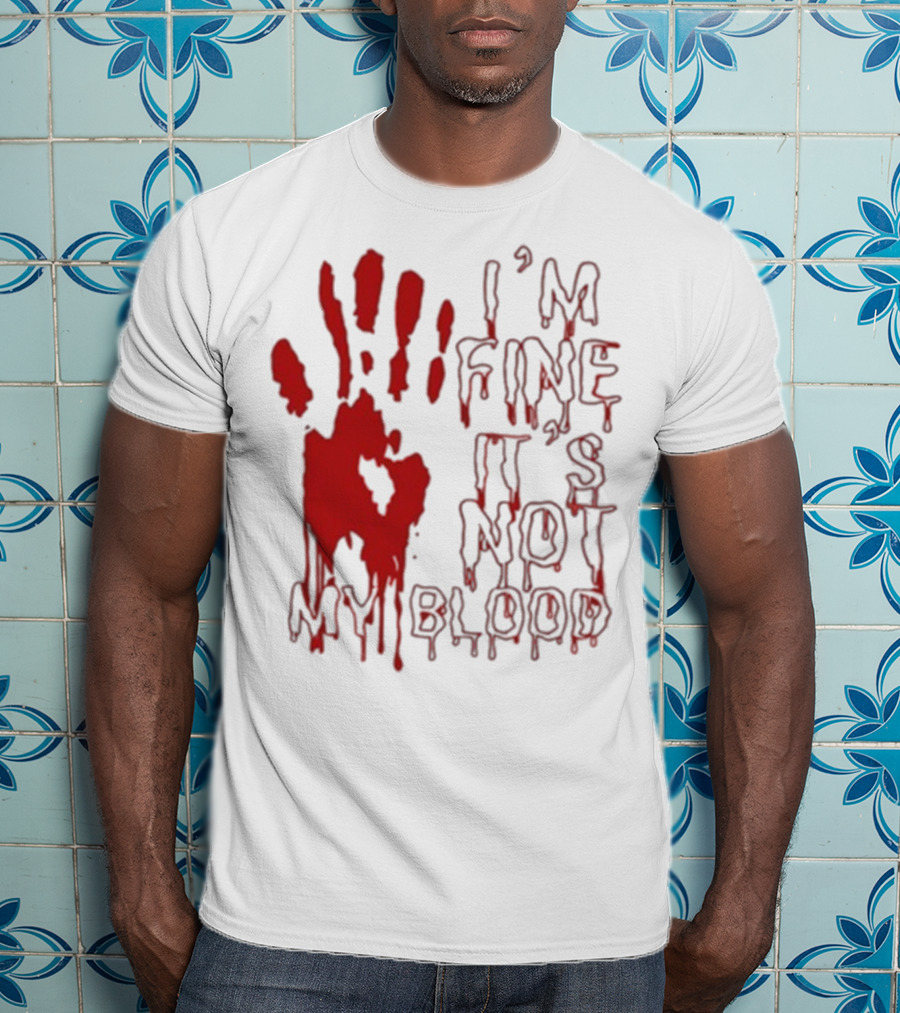 I’m Fine It’s Not My Blood Halloween Handprint Horror T-Shirt