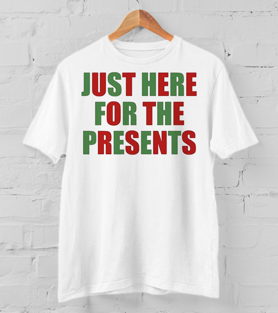 Just Here For The Presents Holiday Humor T-Shirt