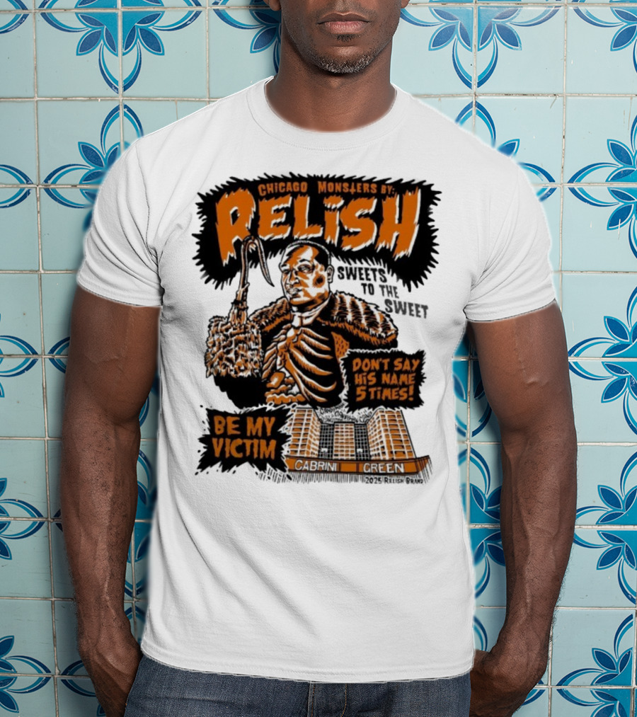 Relish Chicago Monsters Be My Victim Cabrini Green Don't Say His Name 5 Times Halloween T-Shirt