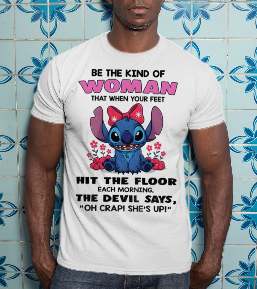 Be The Kind Of Woman Stitch Devil Says Oh Crap She's Up T-Shirt
