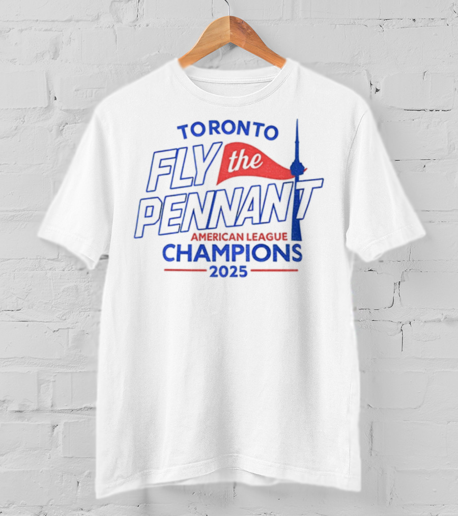 Toronto Blue Jays Fly The Pennant American League Champions 2025 CN Tower T-Shirt