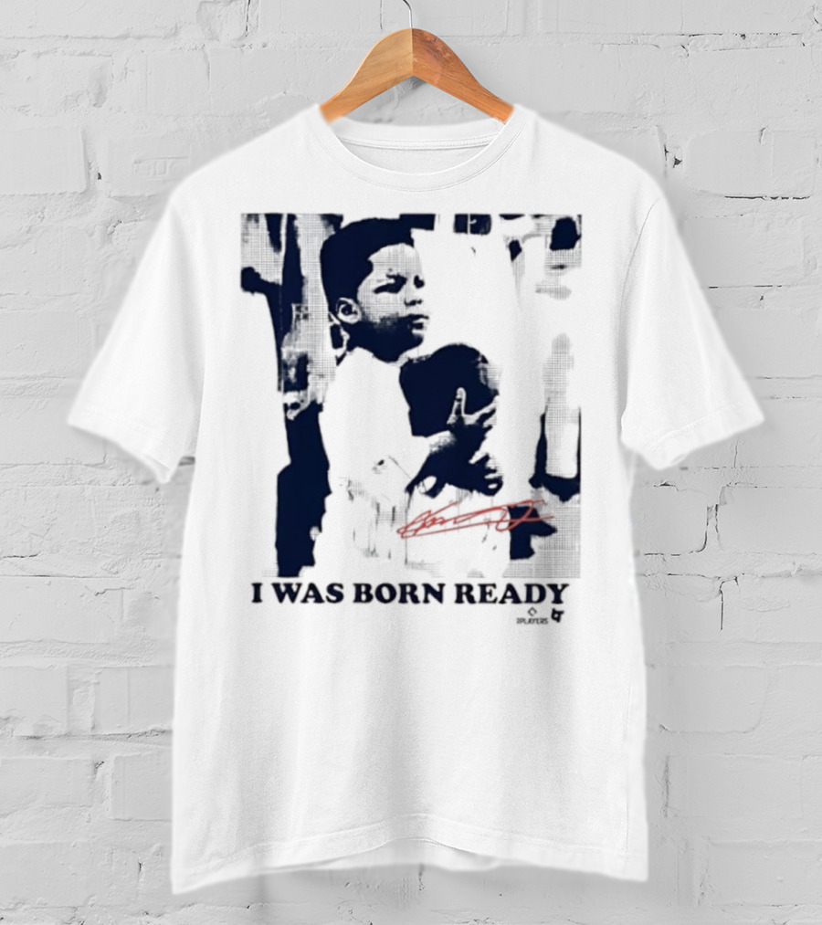 Vladimir Guerrero Jr. I Was Born Ready Toronto Blue Jays Signature T-Shirt