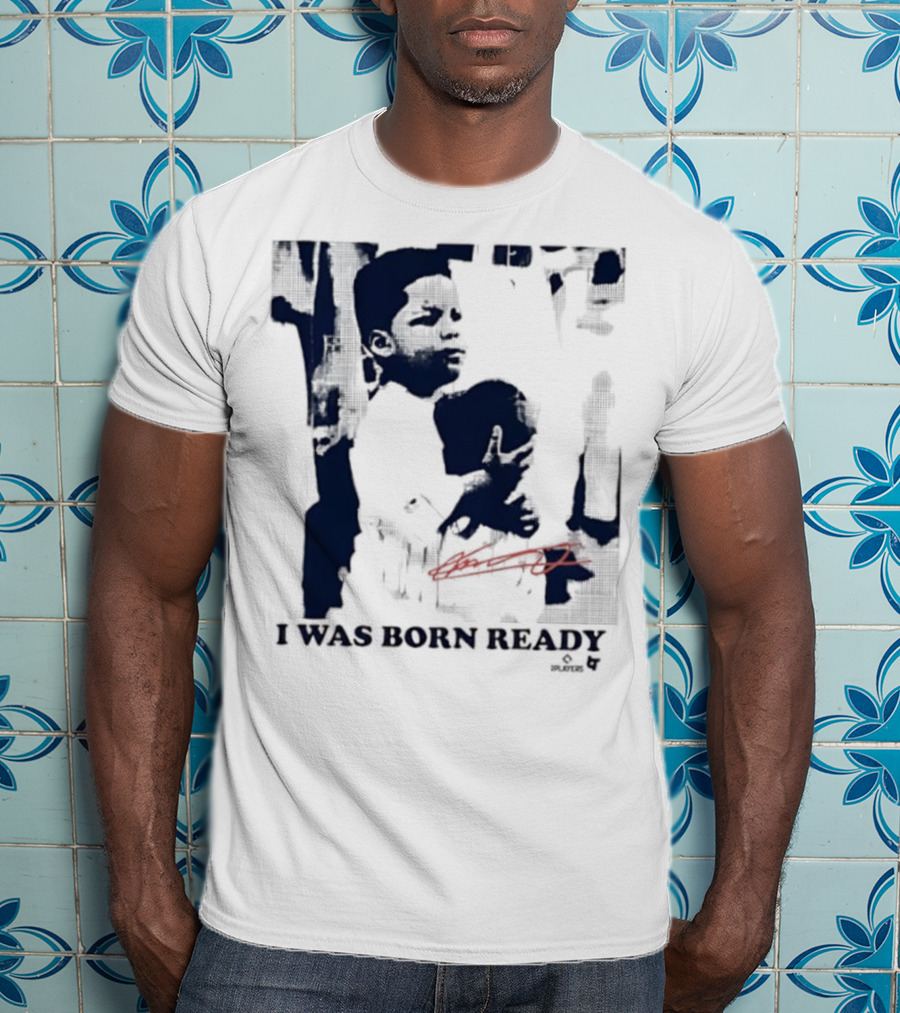 Vladimir Guerrero Jr. I Was Born Ready Toronto Blue Jays Signature T-Shirt