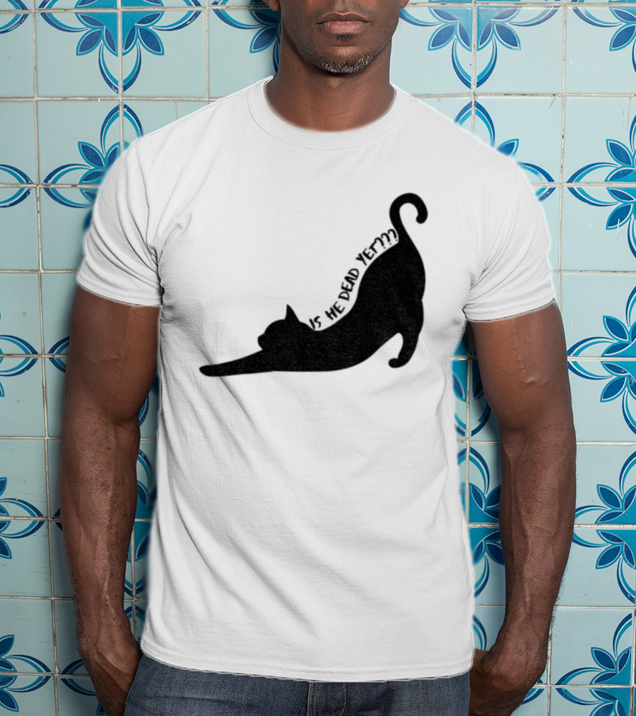 Anti-Trump Cat Is He Dead Yet Funny Political Humor T-Shirt