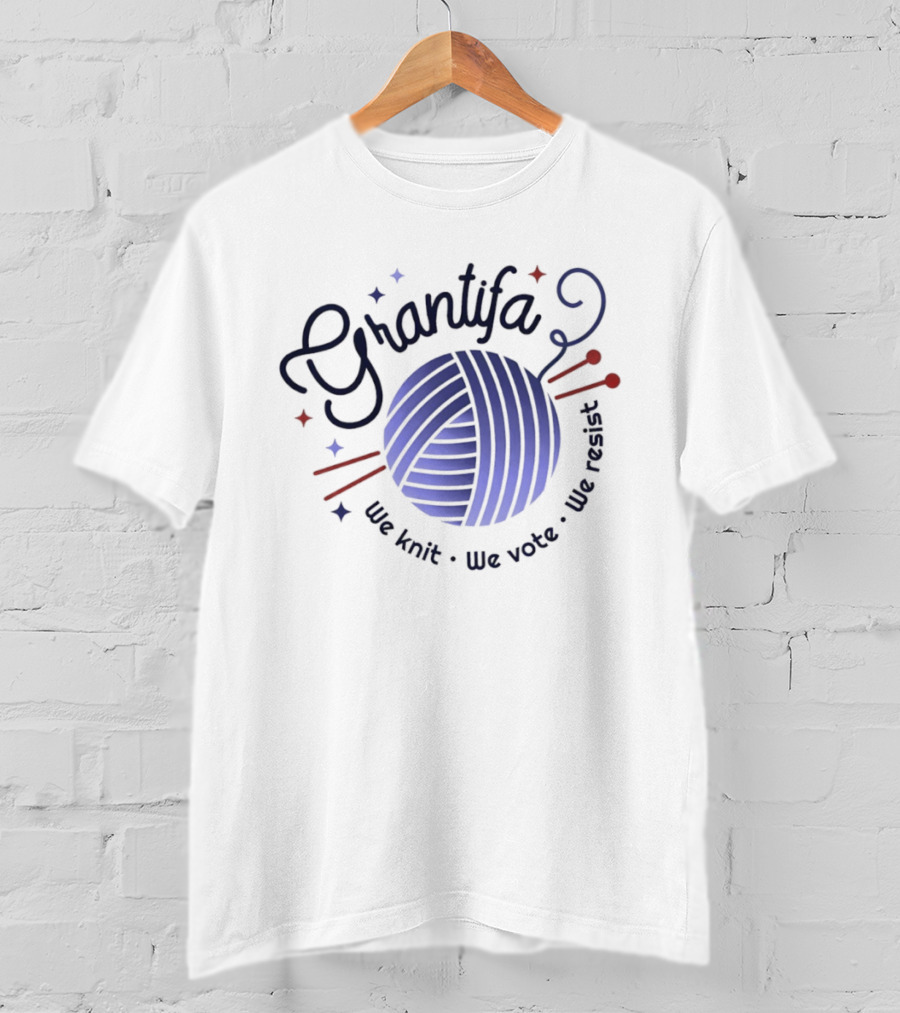 Grantifa Anti Fascist Grandma We Knit We Vote We Resist T-Shirt