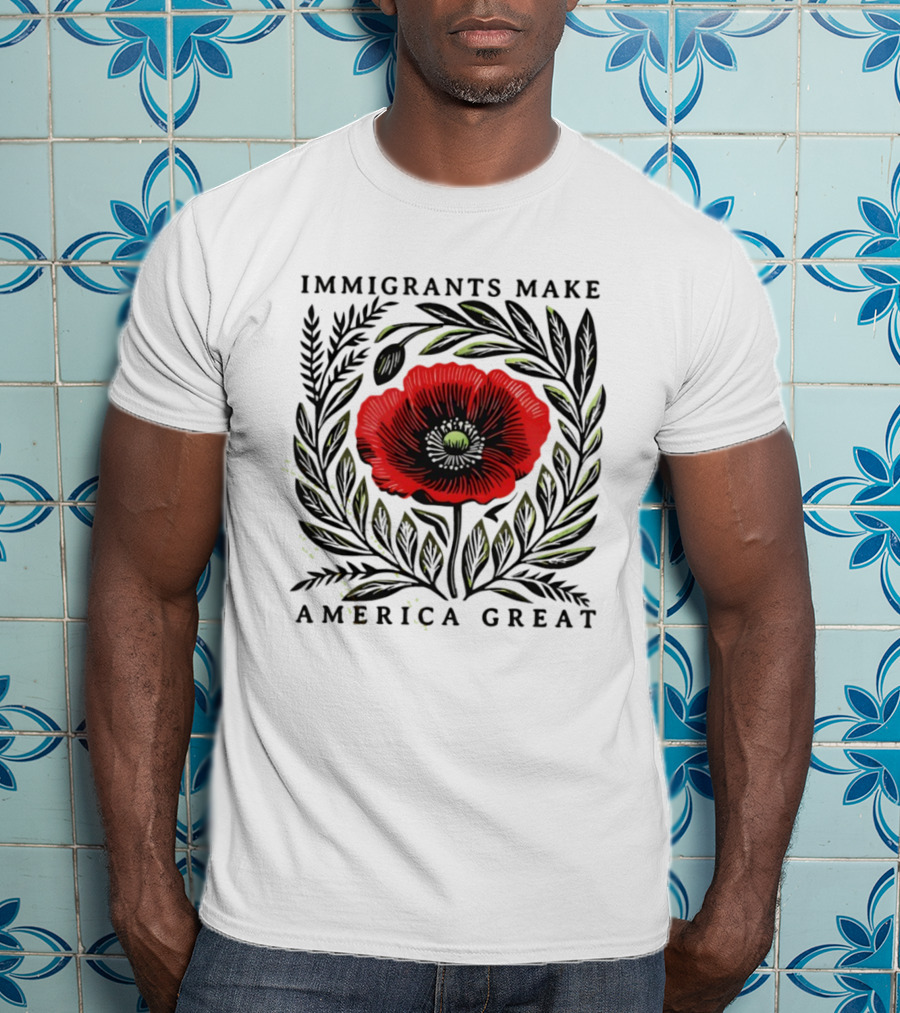 Immigrants Make America Great Poppy Design T-Shirt