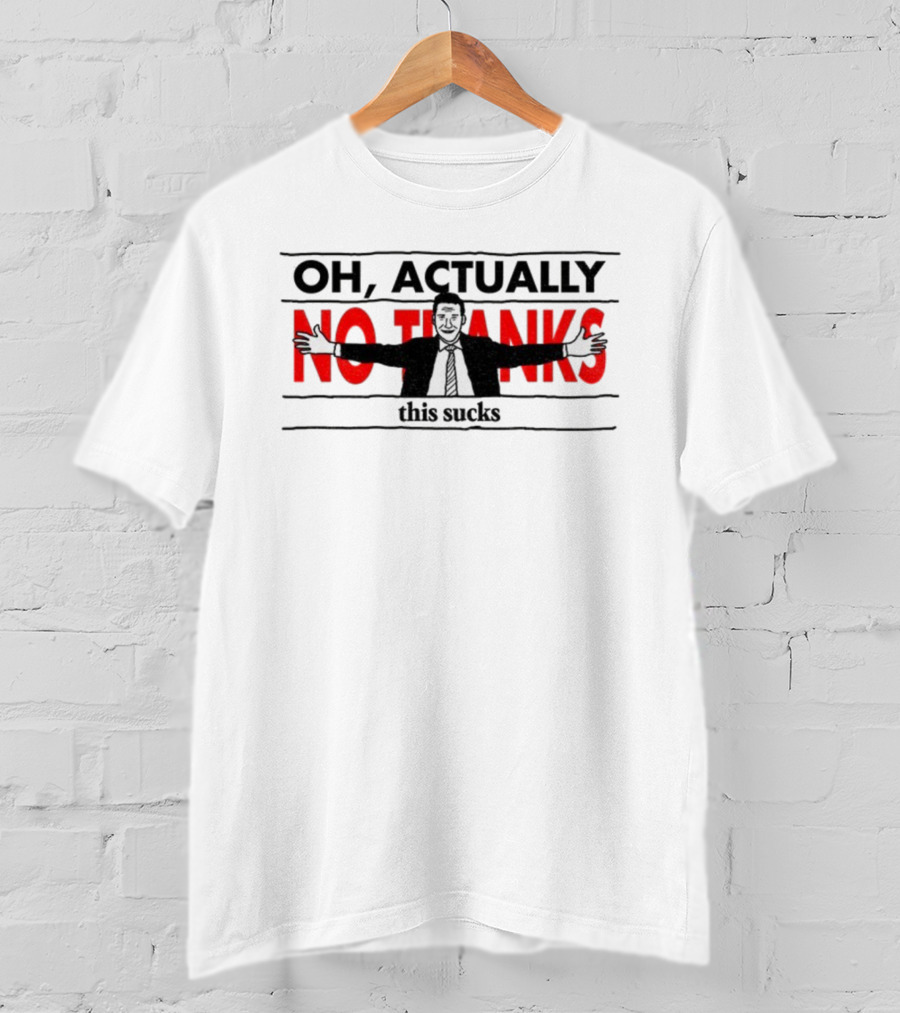 Oh Actually No Thanks This Sucks Comic Style Sarcastic Humor T-Shirt