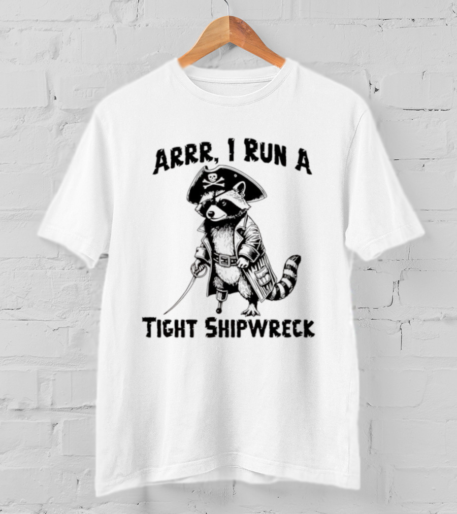 Raccoon Arrr I Run A Tight Shipwreck Pirate Captain Theme T-Shirt