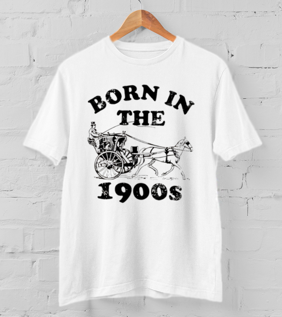Born In The 1900s Horse Drawn Carriage Vintage Style T-Shirt