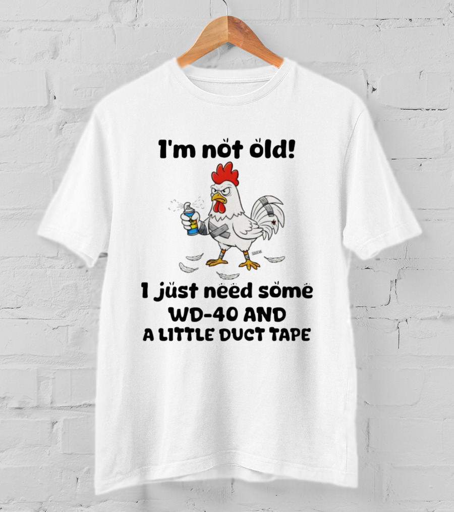 Chicken I'm Not Old I Just Need Some WD-40 And A Little Duct Tape T-Shirt