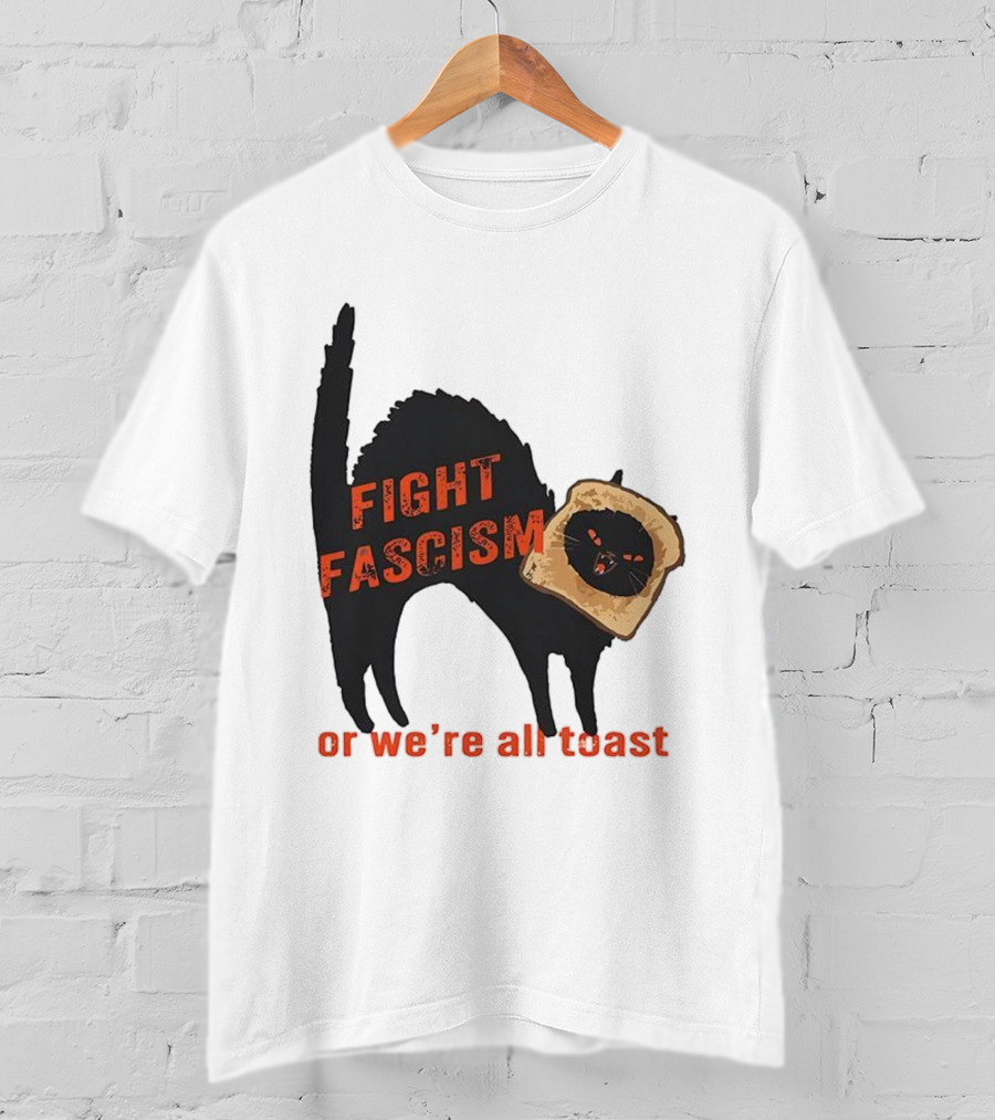 Fight Fascism Black Cat With Toast Or We’re All Toast T-Shirt